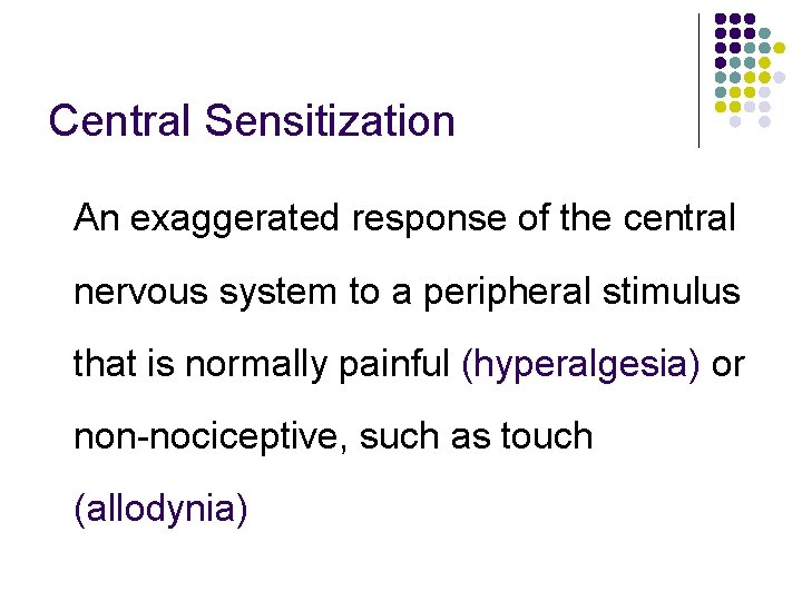 Central Sensitization An exaggerated response of the central nervous system to a peripheral stimulus