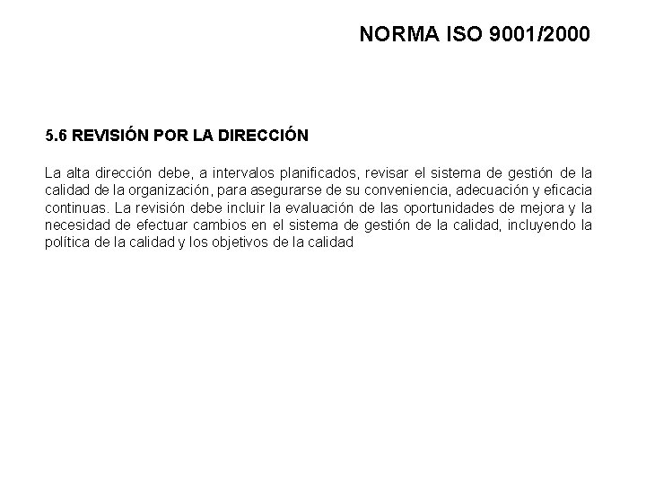 NORMA ISO 9001/2000 5. 6 REVISIÓN POR LA DIRECCIÓN La alta dirección debe, a