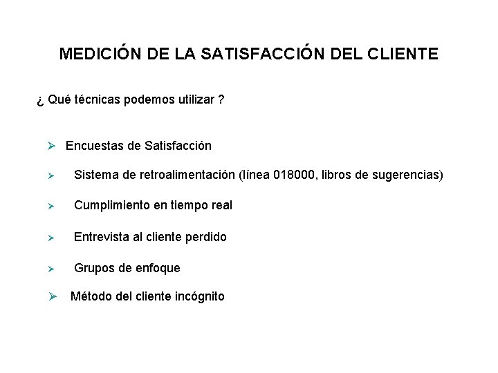 MEDICIÓN DE LA SATISFACCIÓN DEL CLIENTE ¿ Qué técnicas podemos utilizar ? Ø Encuestas