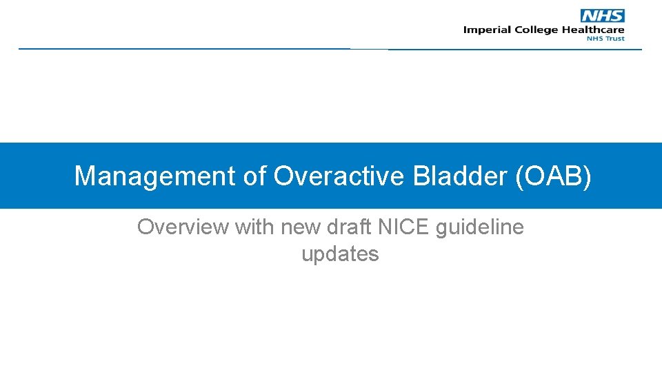 Management of Overactive Bladder (OAB) Overview with new draft NICE guideline updates 