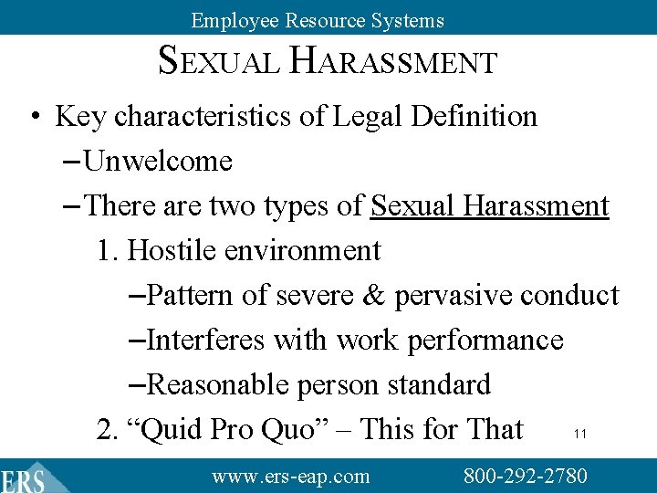 Employee Resource Systems SEXUAL HARASSMENT • Key characteristics of Legal Definition – Unwelcome – Employee Resource Systems SEXUAL HARASSMENT • Key characteristics of Legal Definition – Unwelcome –