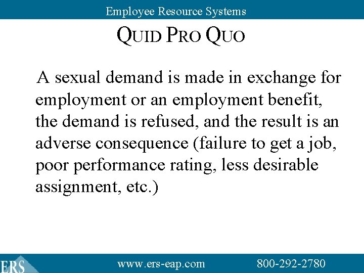 Employee Resource Systems QUID PRO QUO A sexual demand is made in exchange for Employee Resource Systems QUID PRO QUO A sexual demand is made in exchange for