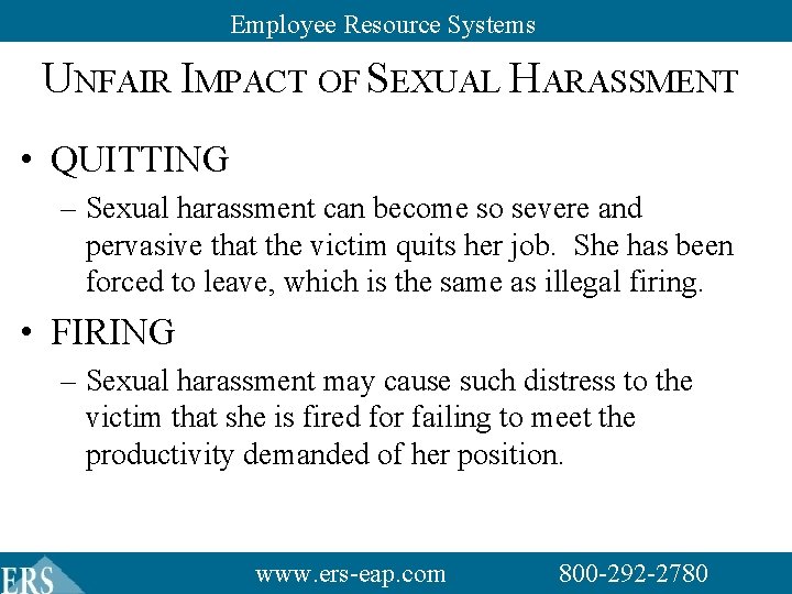 Employee Resource Systems UNFAIR IMPACT OF SEXUAL HARASSMENT • QUITTING – Sexual harassment can Employee Resource Systems UNFAIR IMPACT OF SEXUAL HARASSMENT • QUITTING – Sexual harassment can