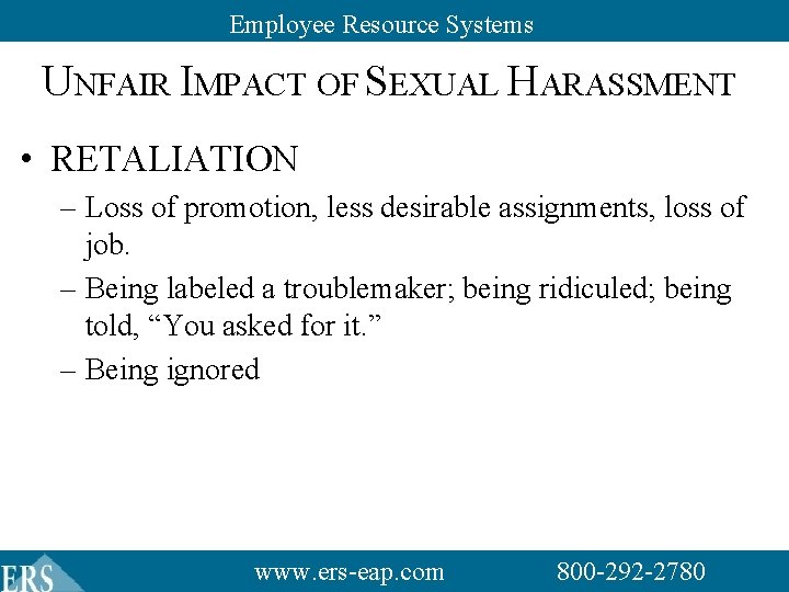 Employee Resource Systems UNFAIR IMPACT OF SEXUAL HARASSMENT • RETALIATION – Loss of promotion, Employee Resource Systems UNFAIR IMPACT OF SEXUAL HARASSMENT • RETALIATION – Loss of promotion,