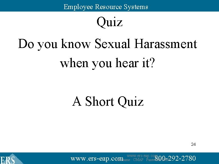 Employee Resource Systems Quiz Do you know Sexual Harassment when you hear it? A Employee Resource Systems Quiz Do you know Sexual Harassment when you hear it? A