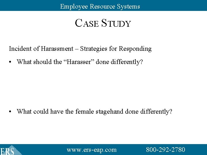 Employee Resource Systems CASE STUDY Incident of Harassment – Strategies for Responding • What Employee Resource Systems CASE STUDY Incident of Harassment – Strategies for Responding • What