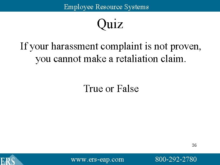 Employee Resource Systems Quiz If your harassment complaint is not proven, you cannot make Employee Resource Systems Quiz If your harassment complaint is not proven, you cannot make