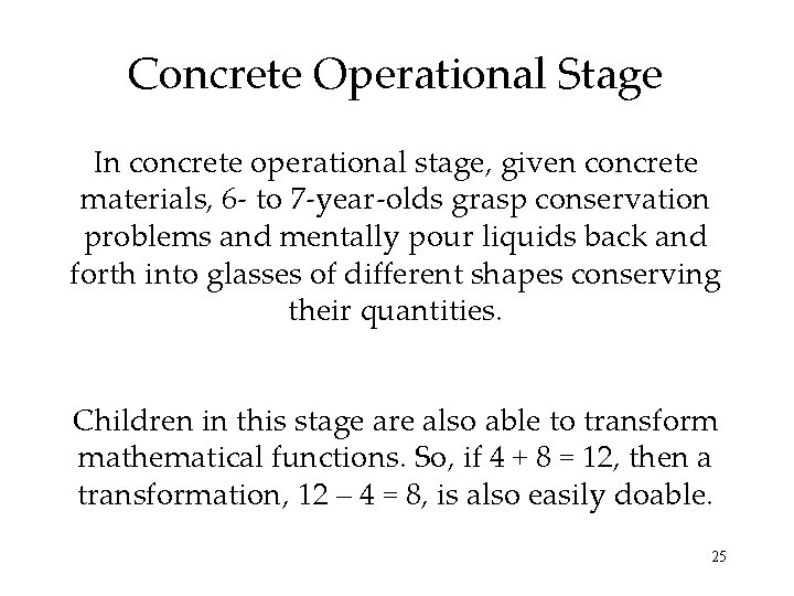 Concrete Operational Stage In concrete operational stage, given concrete materials, 6 - to 7 Concrete Operational Stage In concrete operational stage, given concrete materials, 6 - to 7