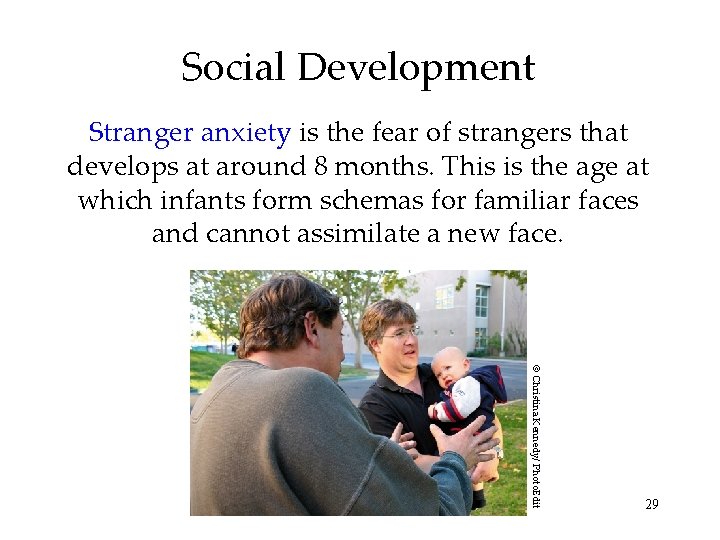 Social Development Stranger anxiety is the fear of strangers that develops at around 8 Social Development Stranger anxiety is the fear of strangers that develops at around 8