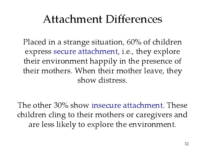 Attachment Differences Placed in a strange situation, 60% of children express secure attachment, i. Attachment Differences Placed in a strange situation, 60% of children express secure attachment, i.