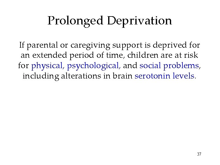 Prolonged Deprivation If parental or caregiving support is deprived for an extended period of Prolonged Deprivation If parental or caregiving support is deprived for an extended period of