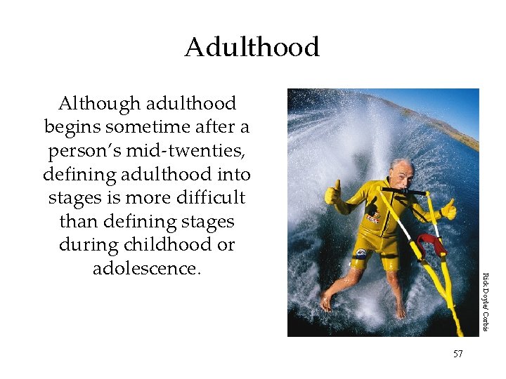 Adulthood Rick Doyle/ Corbis Although adulthood begins sometime after a person’s mid-twenties, defining adulthood Adulthood Rick Doyle/ Corbis Although adulthood begins sometime after a person’s mid-twenties, defining adulthood