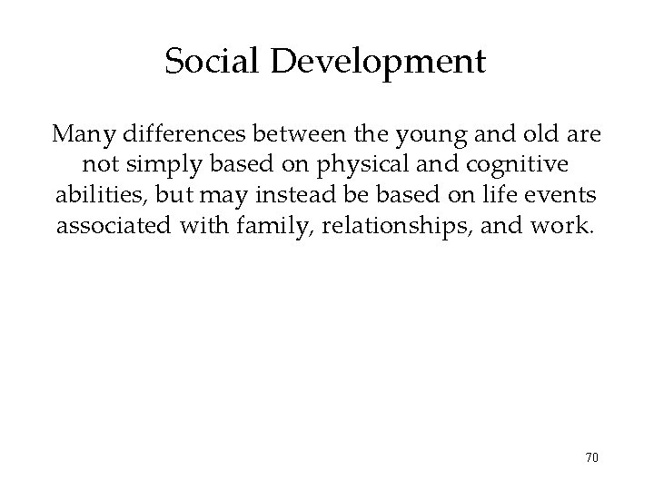 Social Development Many differences between the young and old are not simply based on Social Development Many differences between the young and old are not simply based on