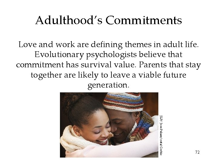 Adulthood’s Commitments Love and work are defining themes in adult life. Evolutionary psychologists believe Adulthood’s Commitments Love and work are defining themes in adult life. Evolutionary psychologists believe