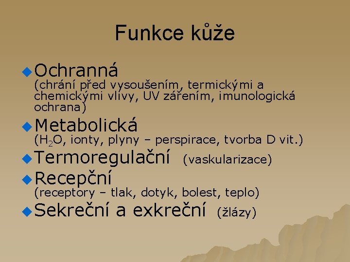 Funkce kůže u Ochranná (chrání před vysoušením, termickými a chemickými vlivy, UV zářením, imunologická