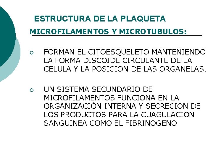 ESTRUCTURA DE LA PLAQUETA MICROFILAMENTOS Y MICROTUBULOS: ¡ FORMAN EL CITOESQUELETO MANTENIENDO LA FORMA