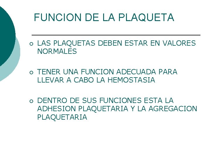 FUNCION DE LA PLAQUETA ¡ LAS PLAQUETAS DEBEN ESTAR EN VALORES NORMALES ¡ TENER