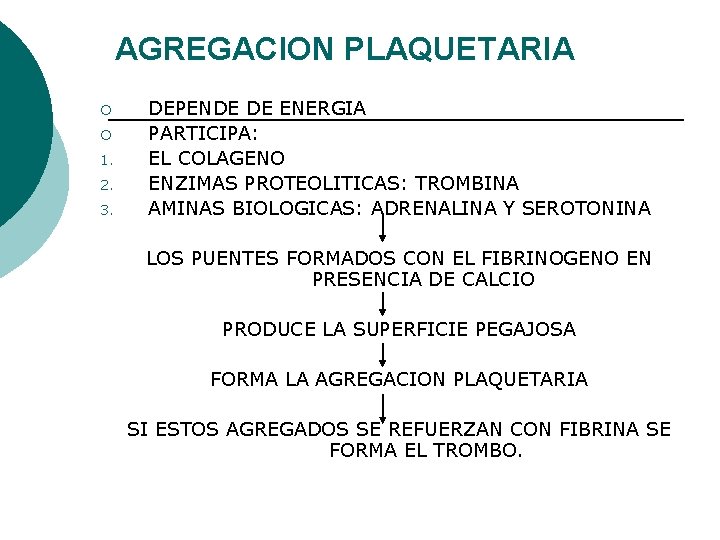 AGREGACION PLAQUETARIA ¡ ¡ 1. 2. 3. DEPENDE DE ENERGIA PARTICIPA: EL COLAGENO ENZIMAS