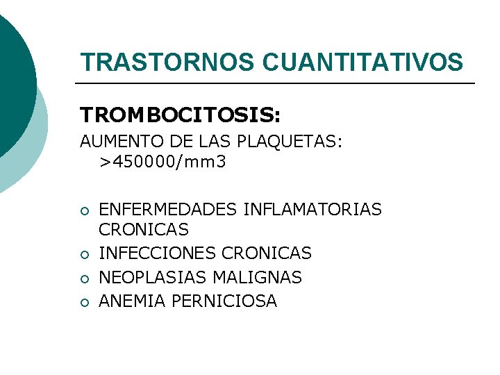 TRASTORNOS CUANTITATIVOS TROMBOCITOSIS: AUMENTO DE LAS PLAQUETAS: >450000/mm 3 ¡ ¡ ENFERMEDADES INFLAMATORIAS CRONICAS