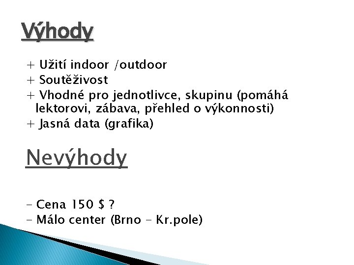 Výhody + Užití indoor /outdoor + Soutěživost + Vhodné pro jednotlivce, skupinu (pomáhá lektorovi,