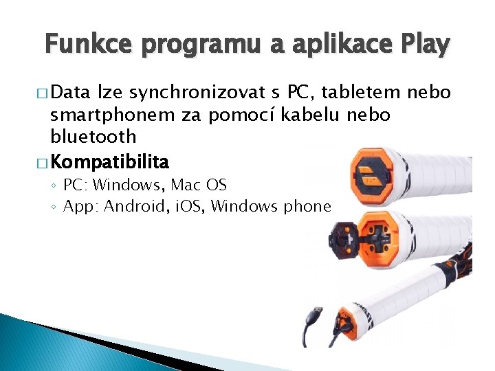 Funkce programu a aplikace Play � Data lze synchronizovat s PC, tabletem nebo smartphonem