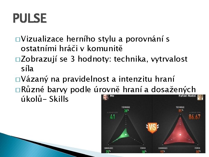 PULSE � Vizualizace herního stylu a porovnání s ostatními hráči v komunitě � Zobrazují