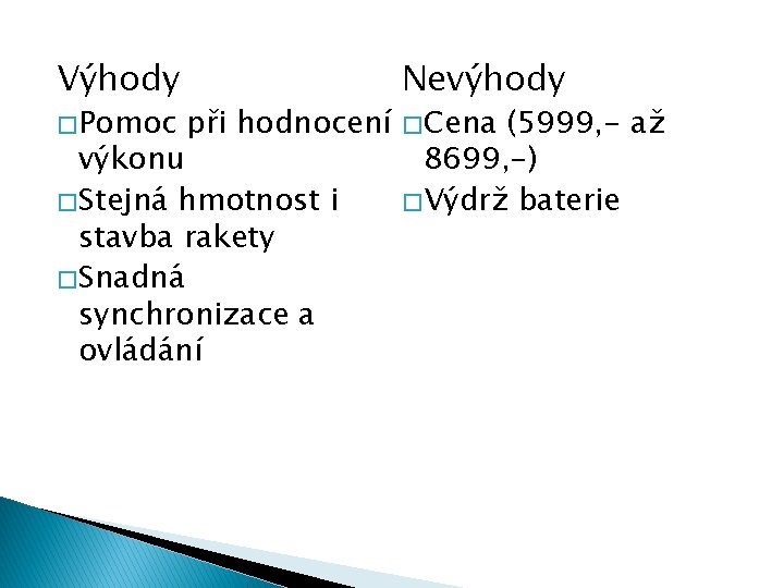 Výhody � Pomoc při hodnocení výkonu � Stejná hmotnost i stavba rakety � Snadná