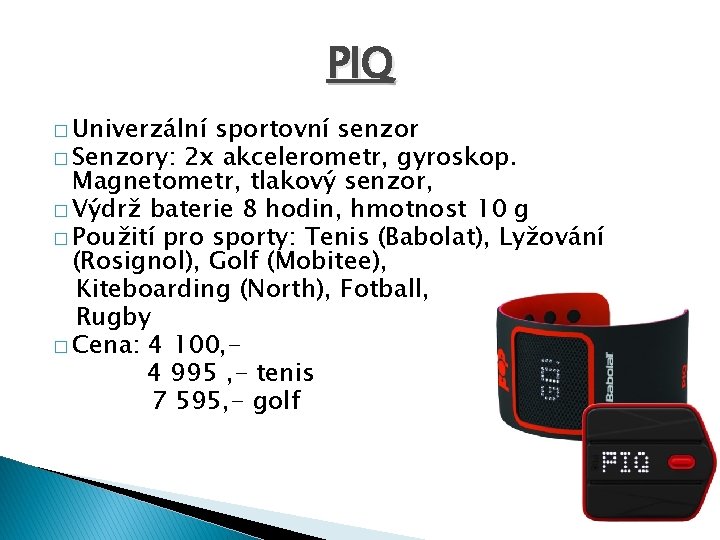 PIQ � Univerzální sportovní senzor � Senzory: 2 x akcelerometr, gyroskop. Magnetometr, tlakový senzor,