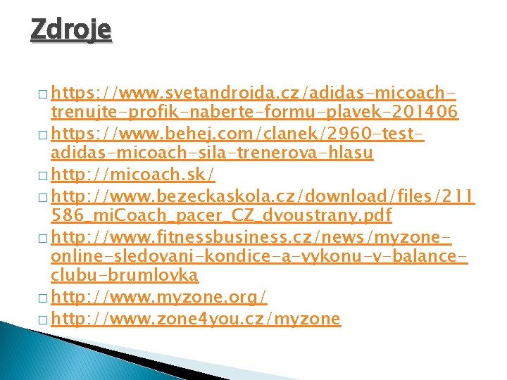 Zdroje � https: //www. svetandroida. cz/adidas-micoach- trenujte-profik-naberte-formu-plavek-201406 � https: //www. behej. com/clanek/2960 -testadidas-micoach-sila-trenerova-hlasu �