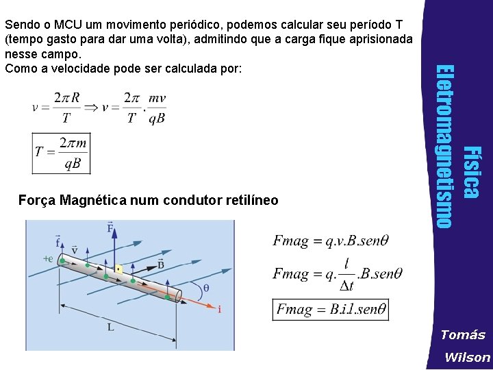 Força Magnética num condutor retilíneo Física Eletromagnetismo Sendo o MCU um movimento periódico, podemos
