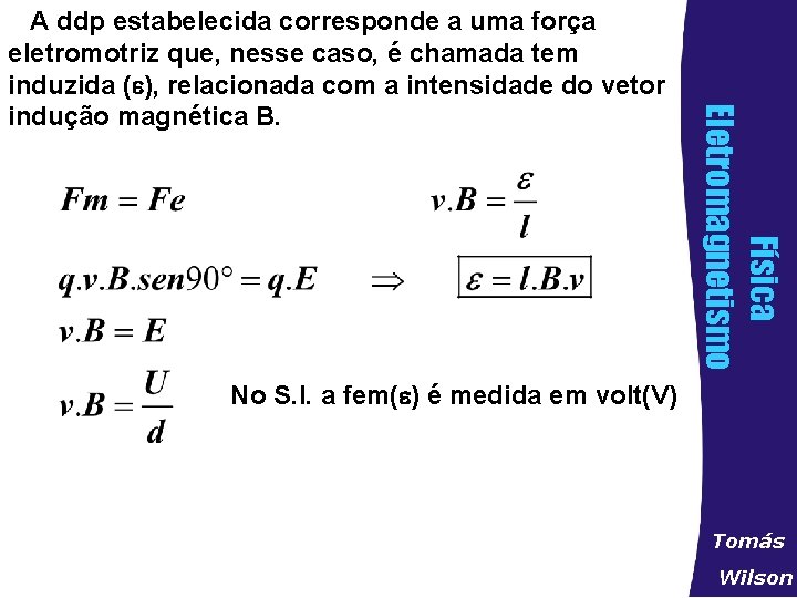 Física Eletromagnetismo A ddp estabelecida corresponde a uma força eletromotriz que, nesse caso, é