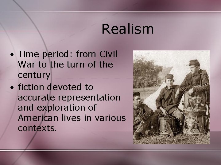 Realism • Time period: from Civil War to the turn of the century •