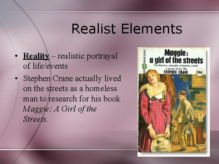 Realist Elements • Reality – realistic portrayal of life/events • Stephen Crane actually lived