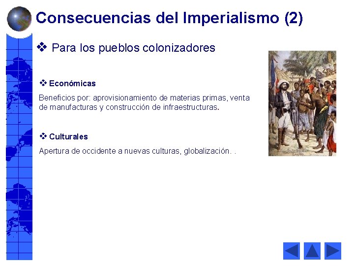 Consecuencias del Imperialismo (2) v Para los pueblos colonizadores v Económicas Beneficios por: aprovisionamiento