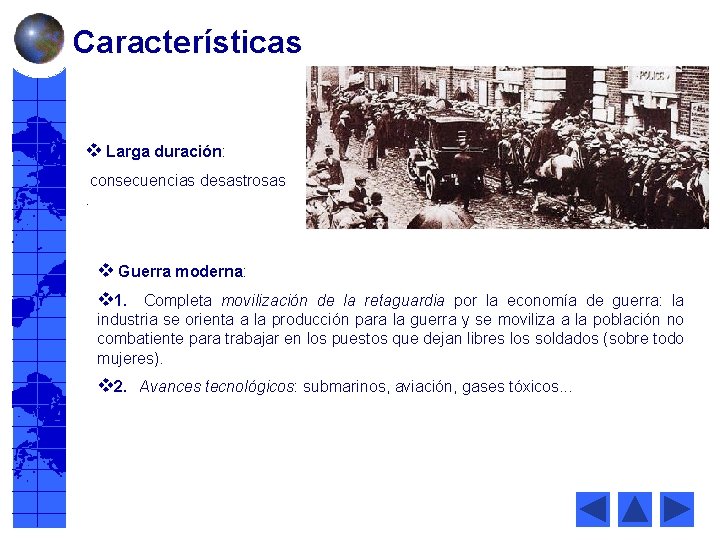 Características v Larga duración: consecuencias desastrosas . v Guerra moderna: v 1. Completa movilización