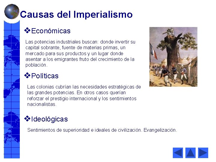 Causas del Imperialismo v. Económicas Las potencias industriales buscan: donde invertir su capital sobrante,