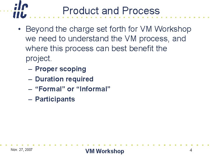 Product and Process • Beyond the charge set forth for VM Workshop we need