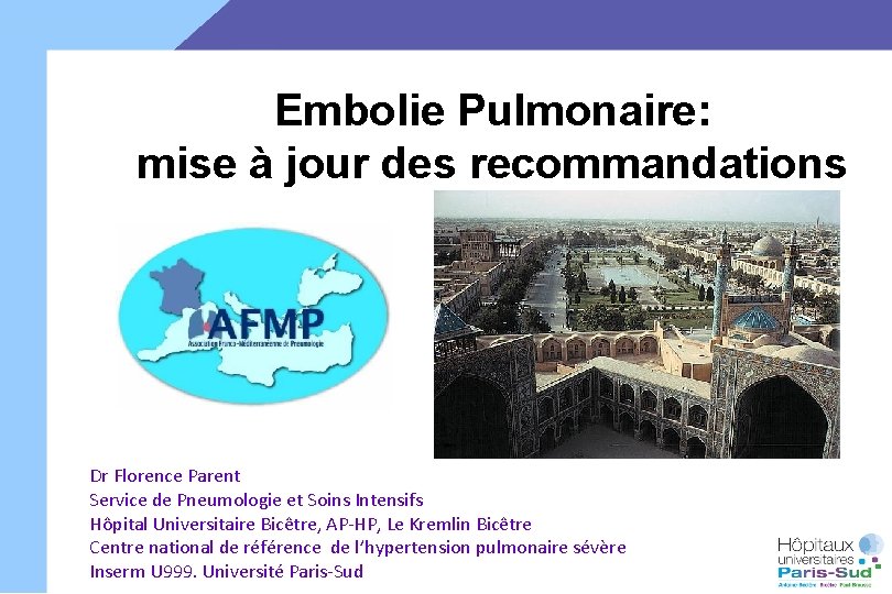 Embolie Pulmonaire: mise à jour des recommandations Dr Florence Parent Service de Pneumologie et