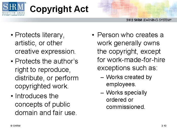 Copyright Act • Protects literary, artistic, or other creative expression. • Protects the author’s