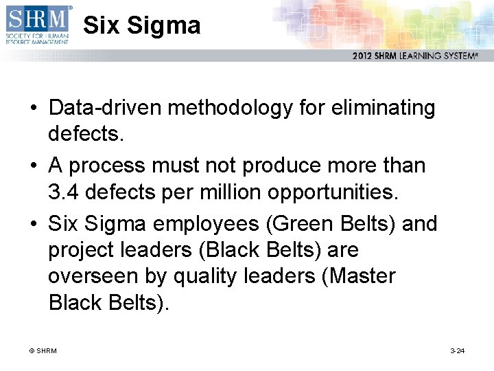 Six Sigma • Data-driven methodology for eliminating defects. • A process must not produce