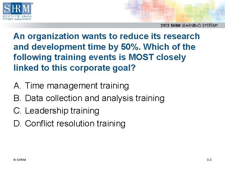 An organization wants to reduce its research and development time by 50%. Which of