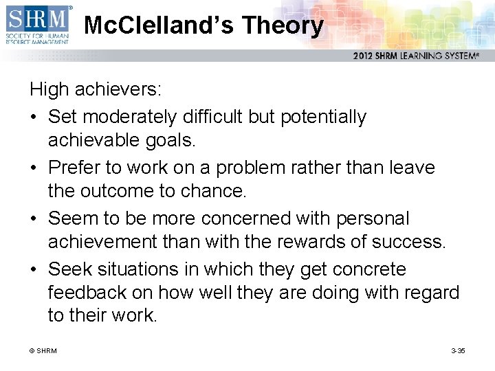 Mc. Clelland’s Theory High achievers: • Set moderately difficult but potentially achievable goals. •