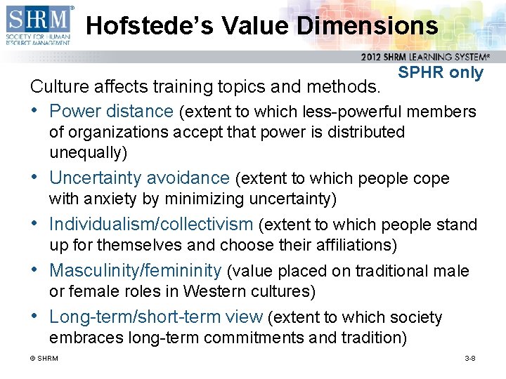 Hofstede’s Value Dimensions SPHR only Culture affects training topics and methods. • Power distance
