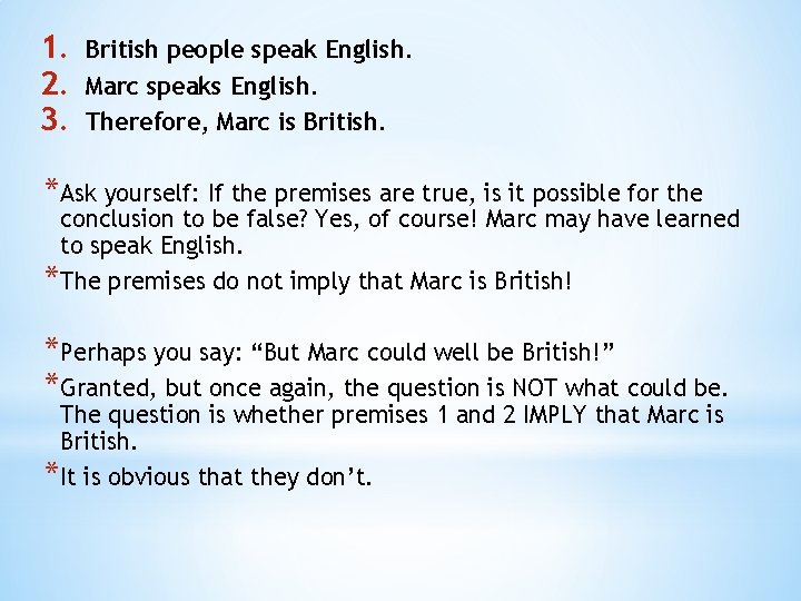 1. 2. 3. British people speak English. Marc speaks English. Therefore, Marc is British.