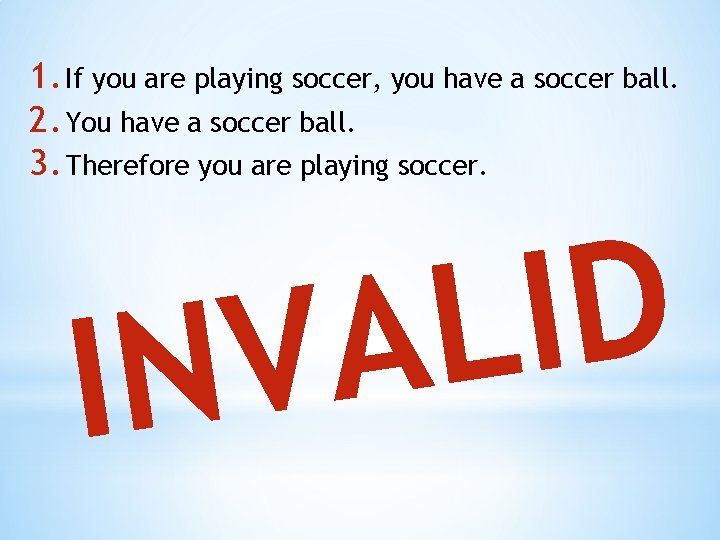 1. If you are playing soccer, you have a soccer ball. 2. You have