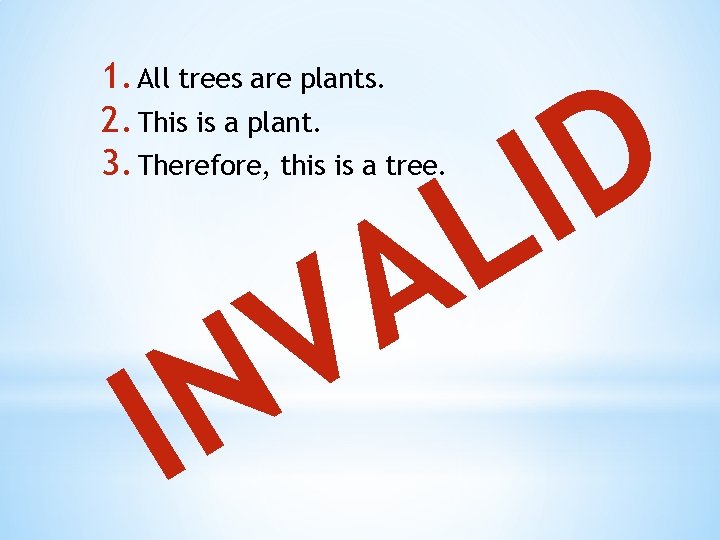 1. All trees are plants. 2. This is a plant. 3. Therefore, this is