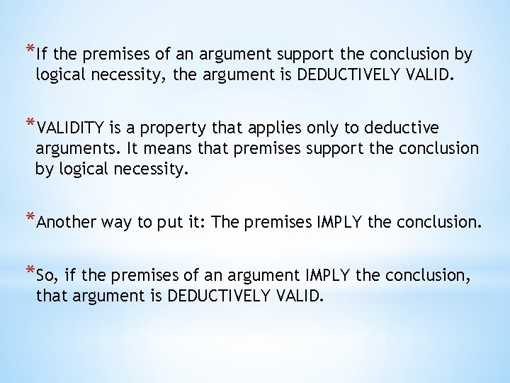 *If the premises of an argument support the conclusion by logical necessity, the argument