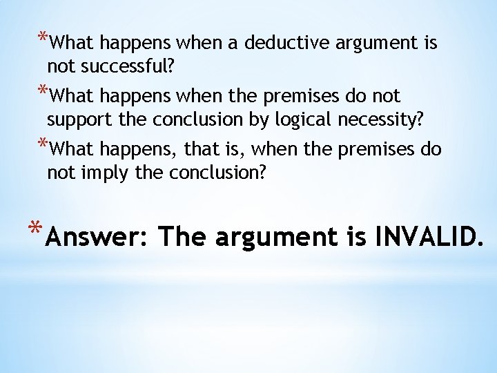 *What happens when a deductive argument is not successful? *What happens when the premises