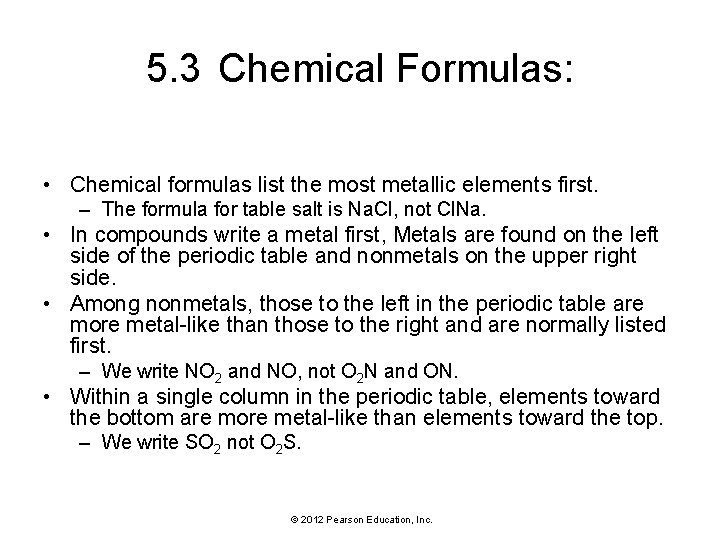 5. 3 Chemical Formulas: • Chemical formulas list the most metallic elements first. – 5. 3 Chemical Formulas: • Chemical formulas list the most metallic elements first. –