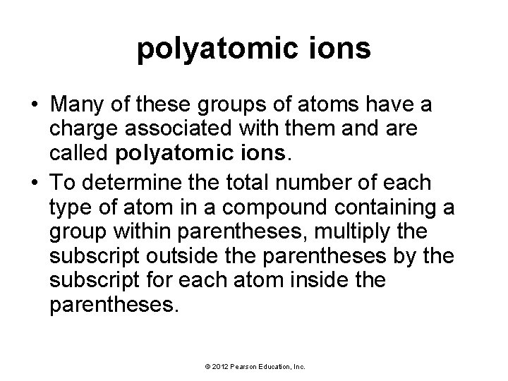 polyatomic ions • Many of these groups of atoms have a charge associated with